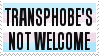 TRANSPHOBES NOT WELCOME