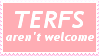 TERFS aren't welcome